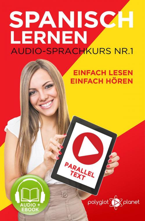 Cover of the book Spanisch Lernen | Einfach Lesen | Einfach Hören | Paralleltext Audio-Sprachkurs Nr. 1 by Polyglot Planet, Polyglot Planet