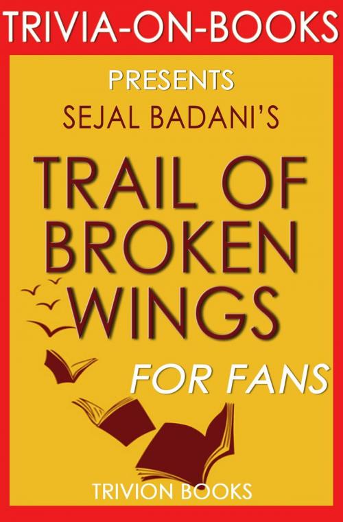 Cover of the book Trail of Broken Wings by Sejal Badani (Trivia-On-Books) by Trivion Books, Trivia-On-Books