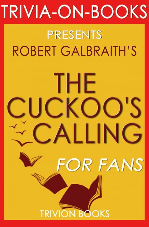 Cover of the book The Cuckoo's Calling:(Cormoran Strike) By Robert Galbraith (Trivia-On-Books) by Trivion Books, Trivia-On-Books