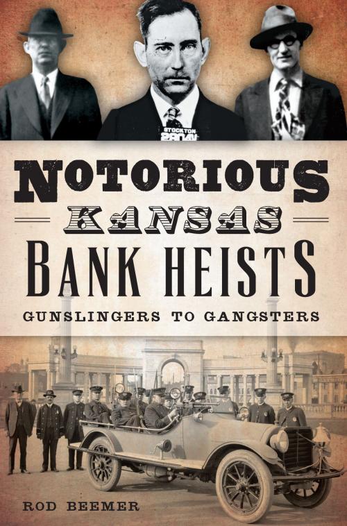 Cover of the book Notorious Kansas Bank Heists by Rod Beemer, Arcadia Publishing Inc.