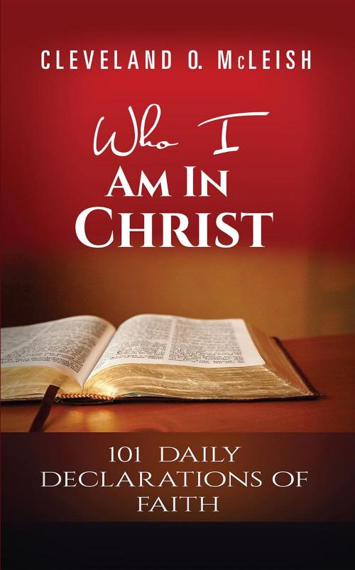 Cover of the book Who I Am In Christ by Cleveland O. McLeish, Cleveland McLeish