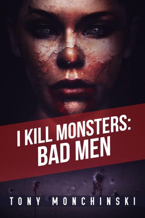 Cover of the book Bad Men (I Kill Monsters Book 3) by Tony Monchinski, Permuted Press
