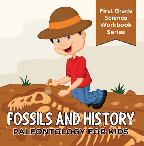 Cover of the book Fossils And History : Paleontology for Kids (First Grade Science Workbook Series) by Baby Professor, Speedy Publishing LLC