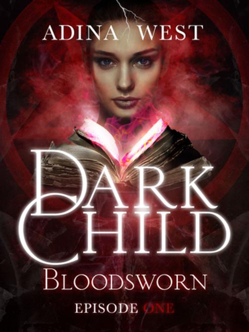 Cover of the book Dark Child (Bloodsworn): Episode 1 by Adina West, Adina West, Pan Macmillan Australia