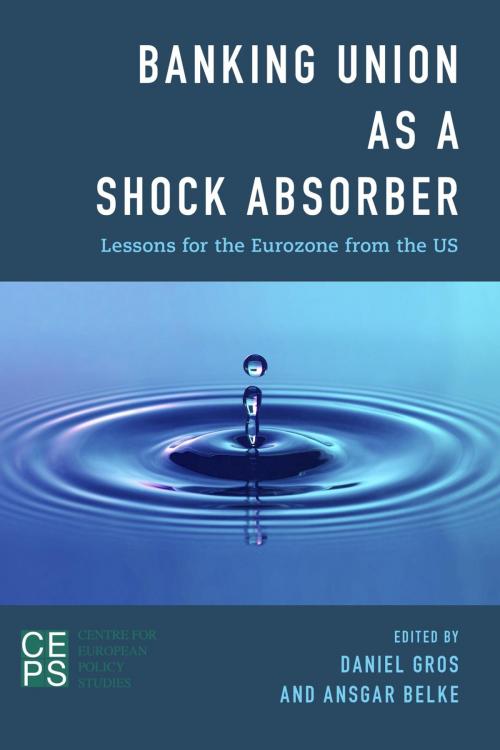 Cover of the book Banking Union as a Shock Absorber by Daniel Gros, Director, CEPS, Ansgar Belke, Rowman & Littlefield International