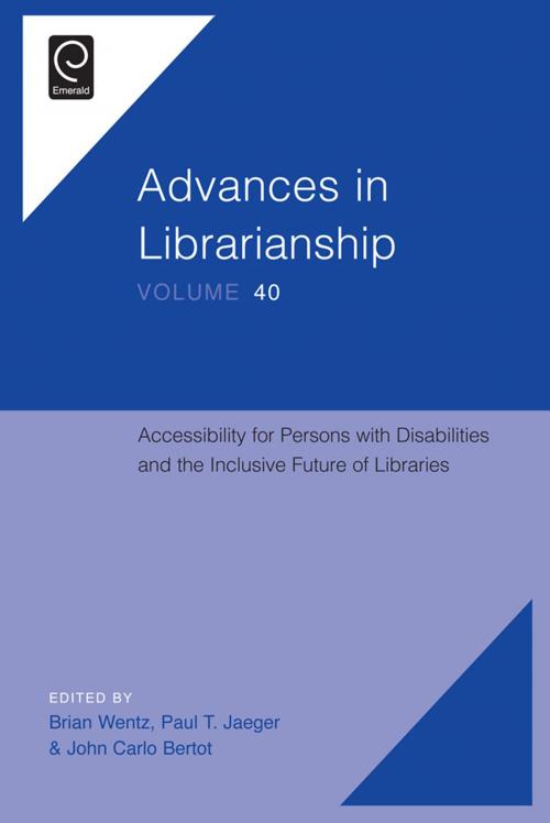 Cover of the book Accessibility for Persons with Disabilities and the Inclusive Future of Libraries by Brian Wentz, Paul T. Jaeger, John Carlo Bertot, Emerald Group Publishing Limited