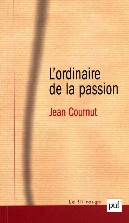 Cover of the book L'ordinaire de la passion by Jean Cournut, Presses Universitaires de France