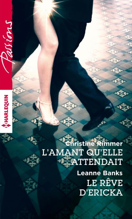 Cover of the book L'amant qu'elle attendait - Le rêve d'Ericka by Christine Rimmer, Leanne Banks, Harlequin
