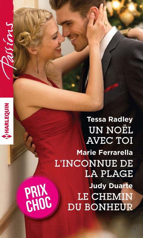 Cover of the book Un Noël avec toi - L'inconnue de la plage - Le chemin du bonheur by Tessa Radley, Marie Ferrarella, Judy Duarte, Harlequin