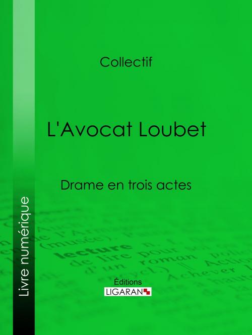 Cover of the book L'Avocat Loubet by Eugène Labiche, Auguste Lefranc, Marc Michel, Ligaran