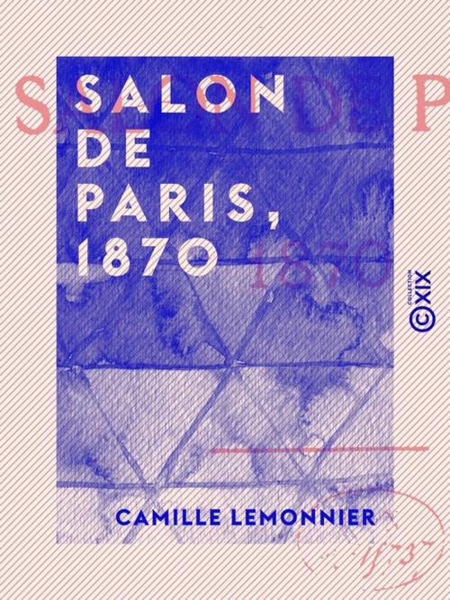 Cover of the book Salon de Paris, 1870 by Camille Lemonnier, Collection XIX