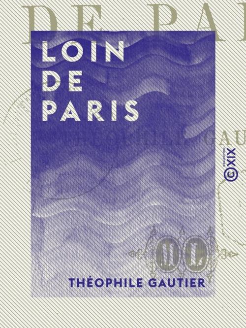 Cover of the book Loin de Paris by Théophile Gautier, Collection XIX