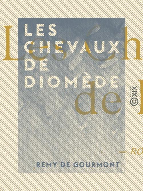 Cover of the book Les Chevaux de Diomède by Remy de Gourmont, Collection XIX