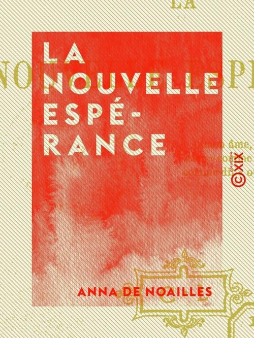 Cover of the book La Nouvelle Espérance by Anna de Noailles, Collection XIX