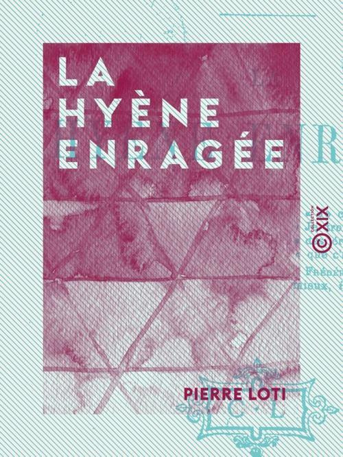 Cover of the book La Hyène enragée by Pierre Loti, Collection XIX