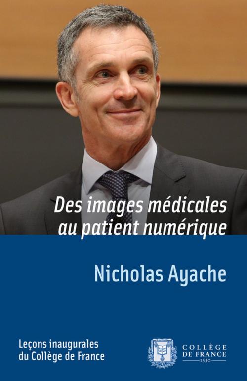 Cover of the book Des images médicales au patient numérique by Nicholas Ayache, Collège de France