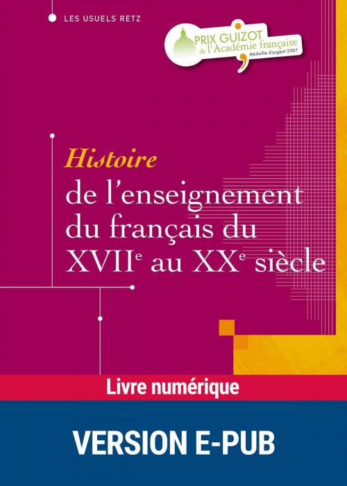 Cover of the book Histoire de l'enseignement du français du XVIIe au XXe siècle by André Chervel, Retz