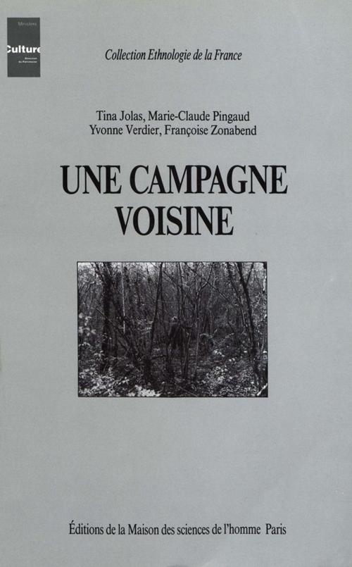 Cover of the book Une campagne voisine by Yvonne Verdier, Tina Jolas, Françoise Zonabend, Marie-Claude Pingaud, Éditions de la Maison des sciences de l’homme