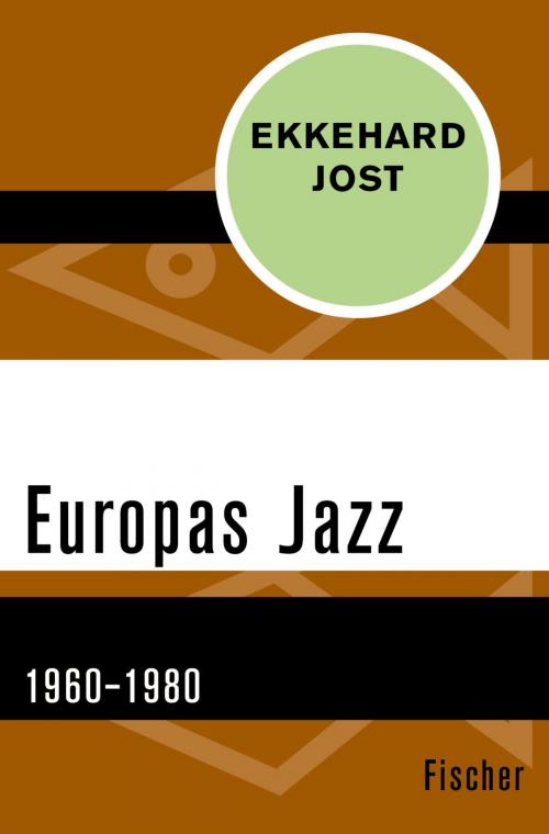 Cover of the book Europas Jazz by Prof. Dr. Ekkehard Jost, FISCHER Digital