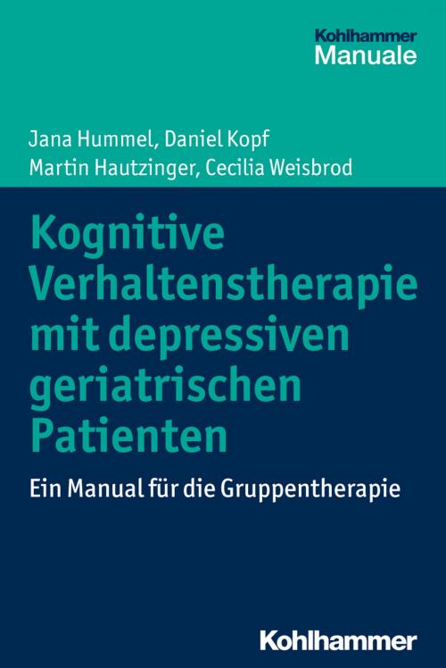 Cover of the book Kognitive Verhaltenstherapie mit depressiven geriatrischen Patienten by Jana Hummel, Daniel Kopf, Martin Hautzinger, Cecilia Weisbrod, Kohlhammer Verlag