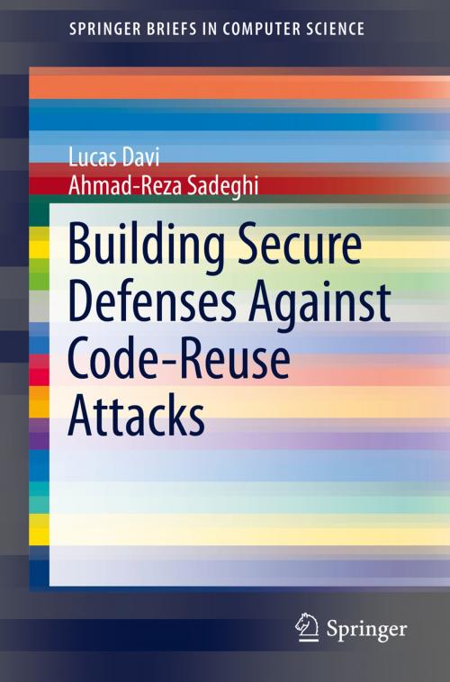 Cover of the book Building Secure Defenses Against Code-Reuse Attacks by Lucas Davi, Ahmad-Reza Sadeghi, Springer International Publishing