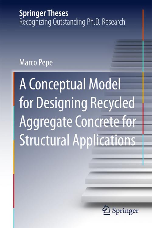 Cover of the book A Conceptual Model for Designing Recycled Aggregate Concrete for Structural Applications by Marco Pepe, Springer International Publishing