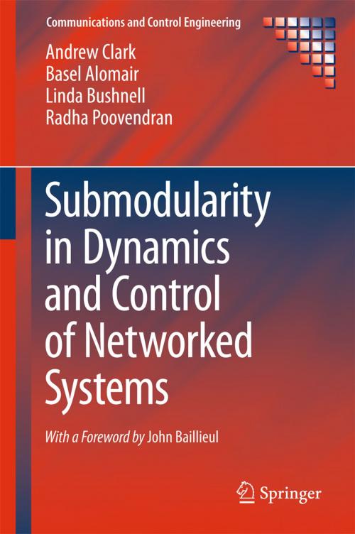 Cover of the book Submodularity in Dynamics and Control of Networked Systems by Andrew Clark, Basel Alomair, Linda Bushnell, Radha Poovendran, Springer International Publishing