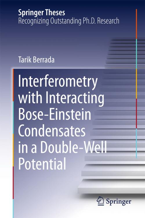 Cover of the book Interferometry with Interacting Bose-Einstein Condensates in a Double-Well Potential by Tarik Berrada, Springer International Publishing