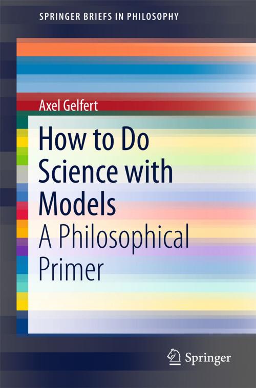 Cover of the book How to Do Science with Models by Axel Gelfert, Springer International Publishing