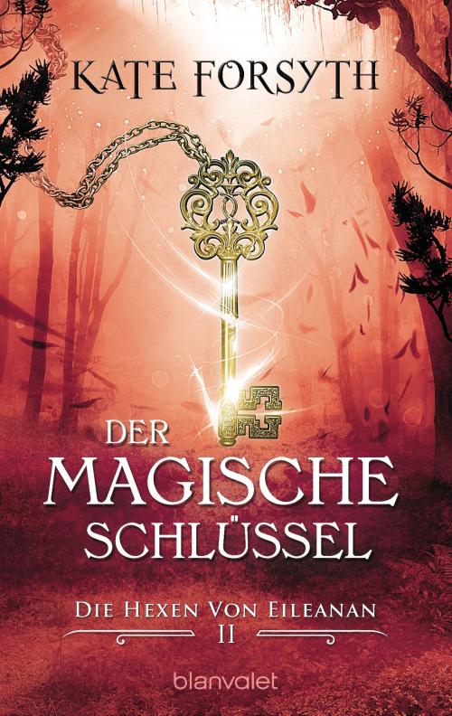 Cover of the book Der magische Schlüssel 2 by Kate Forsyth, Blanvalet Taschenbuch Verlag