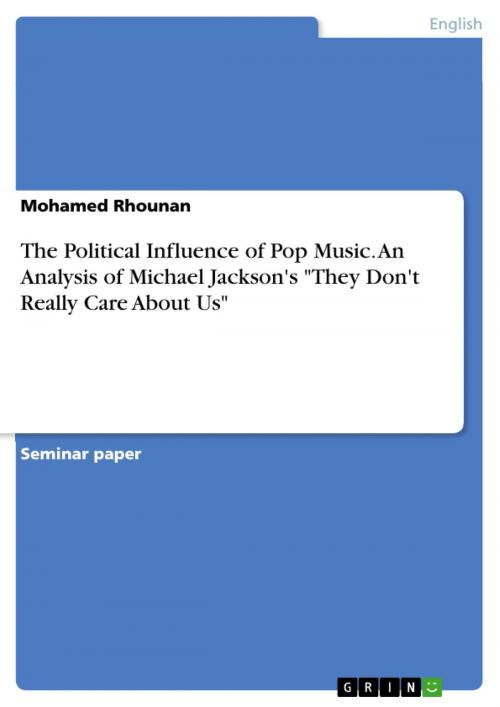 Cover of the book The Political Influence of Pop Music. An Analysis of Michael Jackson's 'They Don't Really Care About Us' by Mohamed Rhounan, GRIN Verlag