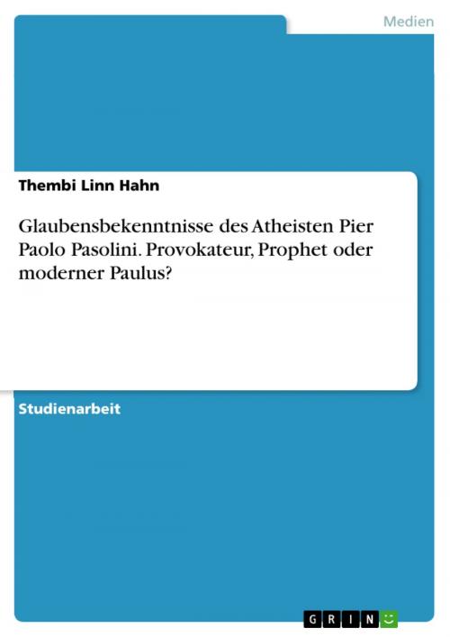 Cover of the book Glaubensbekenntnisse des Atheisten Pier Paolo Pasolini. Provokateur, Prophet oder moderner Paulus? by Thembi Linn Hahn, GRIN Verlag