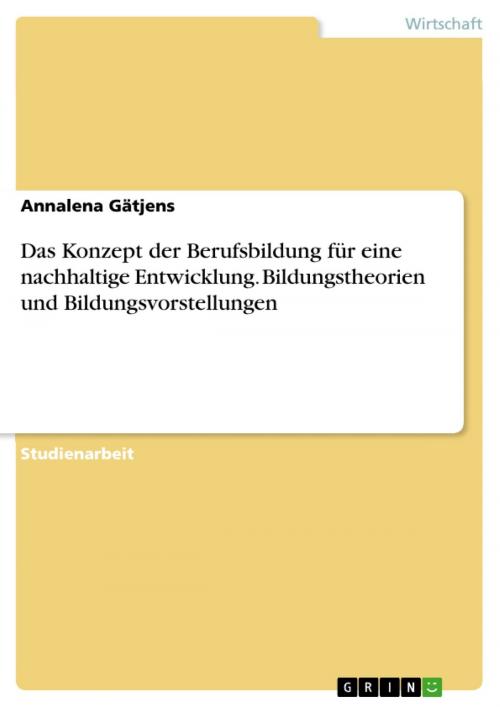 Cover of the book Das Konzept der Berufsbildung für eine nachhaltige Entwicklung. Bildungstheorien und Bildungsvorstellungen by Annalena Gätjens, GRIN Verlag