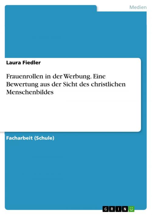 Cover of the book Frauenrollen in der Werbung. Eine Bewertung aus der Sicht des christlichen Menschenbildes by Laura Fiedler, GRIN Verlag