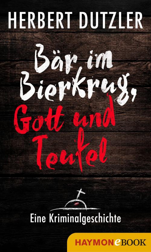 Cover of the book Bär im Bierkrug, Gott und Teufel. Eine Kriminalgeschichte by Herbert Dutzler, Haymon Verlag