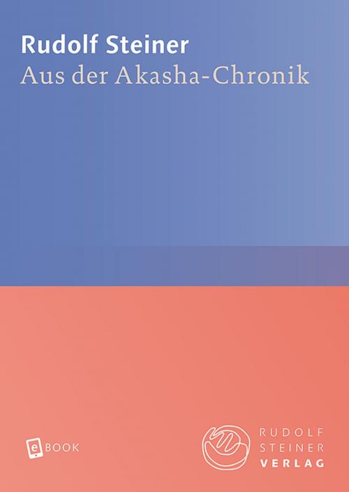 Cover of the book Aus der Akasha-Chronik by Rudolf Steiner, Rudolf Steiner Verlag