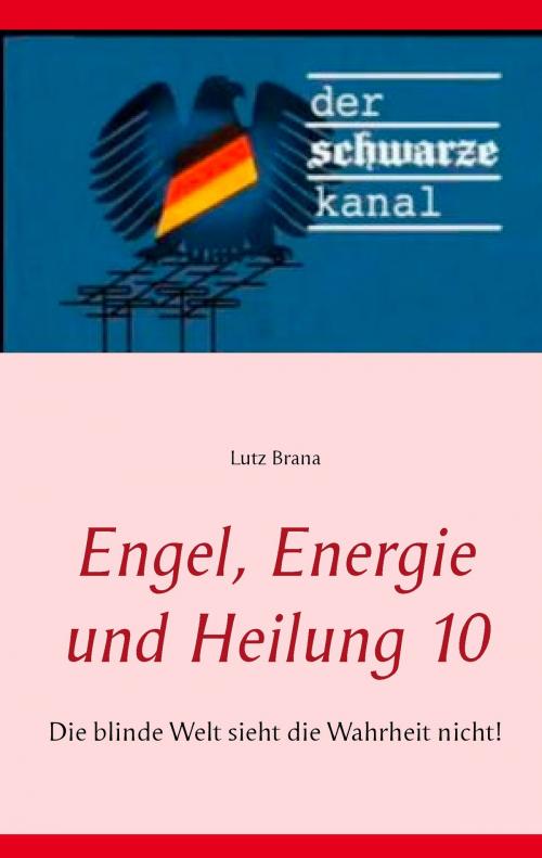 Cover of the book Engel, Energie und Heilung 10 by Lutz Brana, Books on Demand