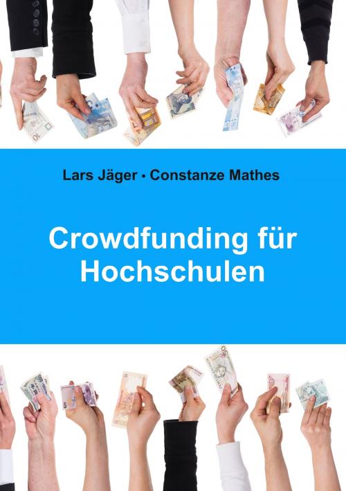 Cover of the book Crowdfunding für Hochschulen by Lars Jäger, Constanze Mathes, Books on Demand