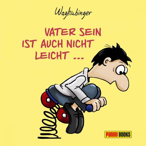 Cover of the book Vater sein ist auch nicht leicht by Stefan Waghubinger, Panini