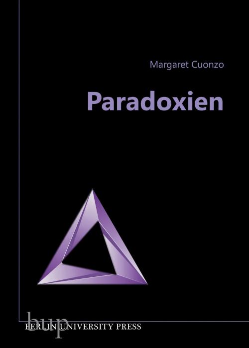 Cover of the book Paradoxien by M.Phil., Ph.D. Margaret Cuonzo, Berlin University Press