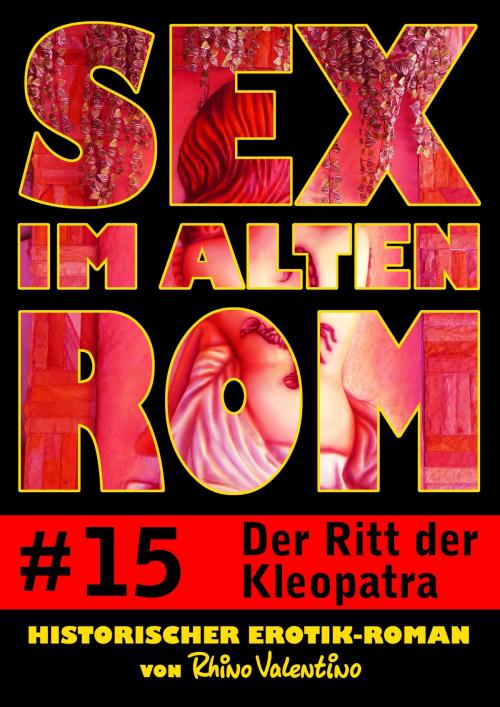 Cover of the book Sex im alten Rom 15 - Der Ritt der Kleopatra by Rhino Valentino, Stumpp Verlag