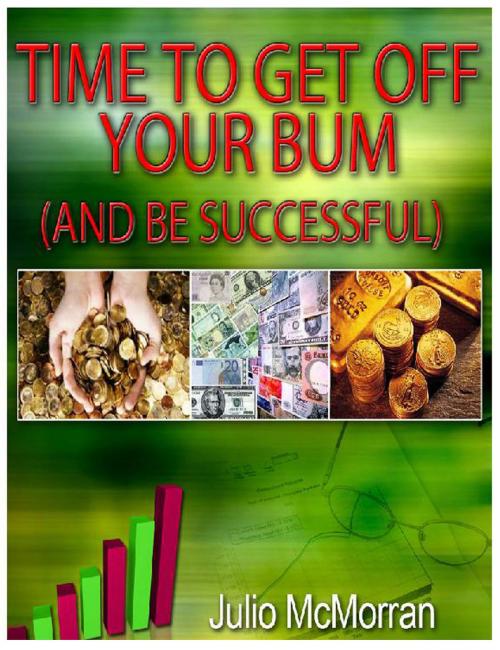 Cover of the book Time to Get Off Your Bum (And Be Successful) by Julio Mcmorran, Otbebookpublishing