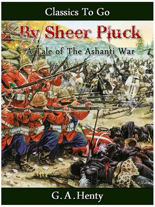 Cover of the book By Sheer Pluck - A Tale of the Ashanti War by G. A. Henty, Otbebookpublishing