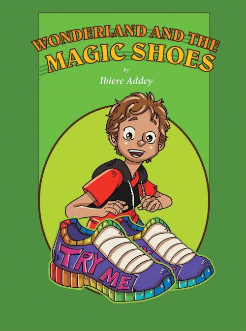 Cover of the book Wonderland and the Magic Shoes by Ibiere Addey, PublishDrive