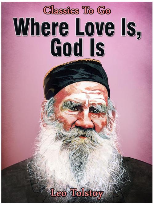 Cover of the book Where Love Is, God Is by Leo Tolstoy, Otbebookpublishing