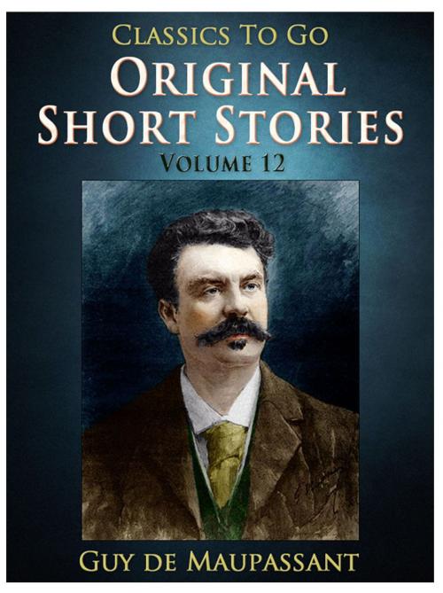 Cover of the book Original Short Stories — Volume 12 by Guy de Maupassant, Otbebookpublishing