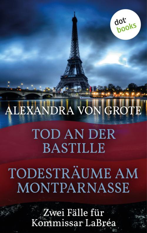 Cover of the book Todesträume am Montparnasse & Tod an der Bastille by Alexandra von Grote, dotbooks GmbH
