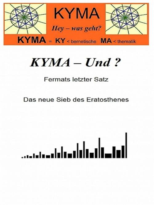 Cover of the book KYMA - Und ? Das neue Sieb des Eratosthenes by John Shooter, XinXii-GD Publishing