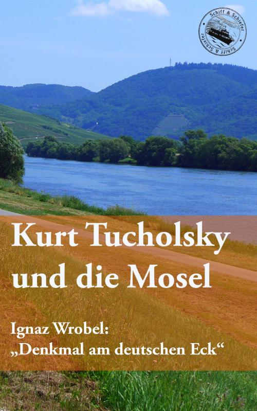 Cover of the book Kurt Tucholsky und die Mosel by Kurt Tucholsky, Schiff & Schiefer Verlag