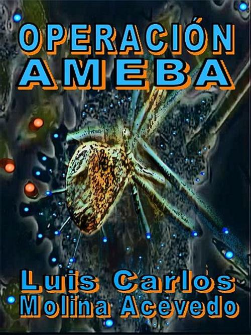 Cover of the book Operación Ameba by Luis Carlos Molina Acevedo, XinXii-GD Publishing